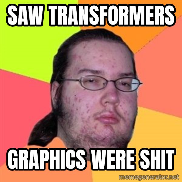 Butthurt Dweller meme: Saw Transformers / Graphics were shit