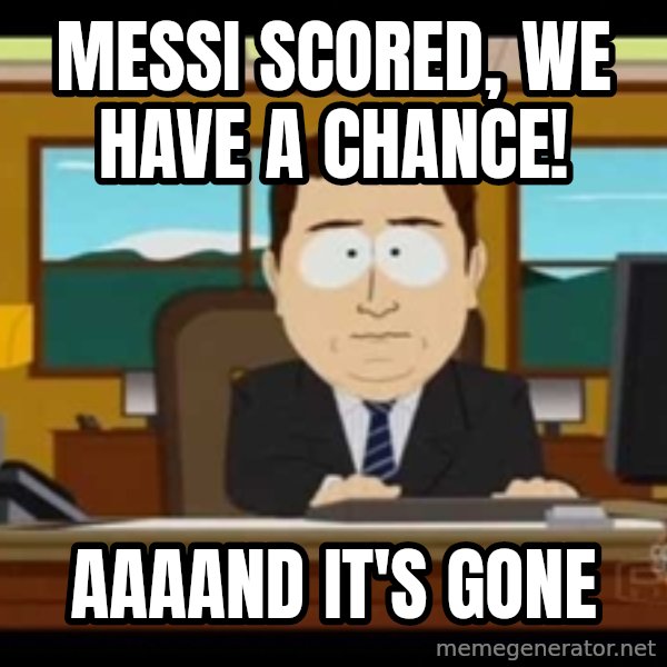 Aand Its Gone meme: Messi scored, We have a chance! / Aaaand it's gone