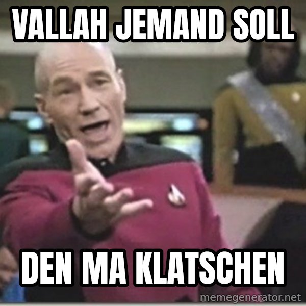 star trek wtf meme: vallah jemand soll / den ma klatschen
