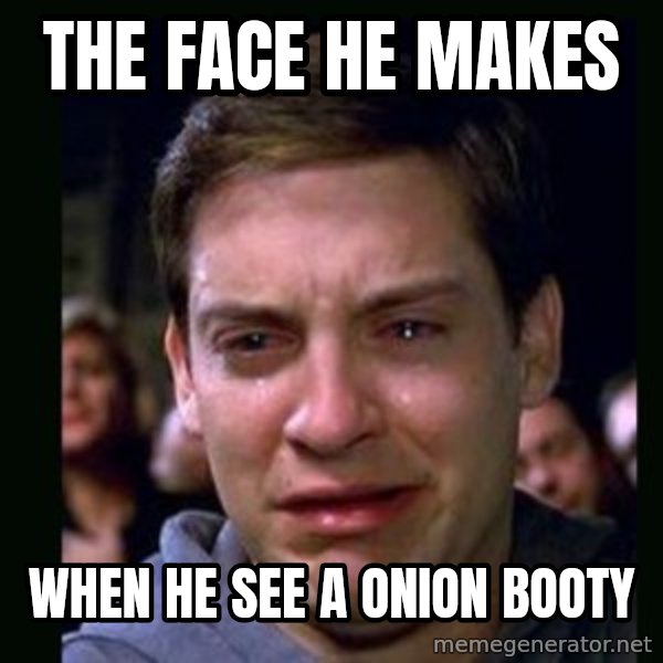 crying peter parker meme: the  face he makes / when he see a onion booty
