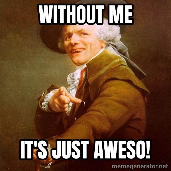 Joseph Ducreux meme: without me / It's just aweso!