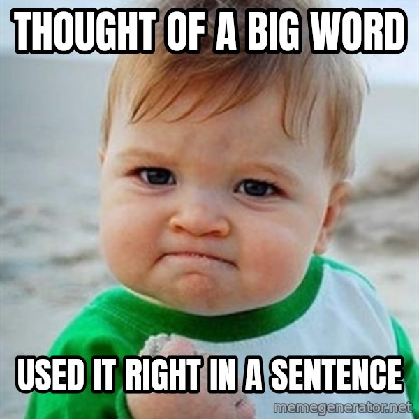 Victory Baby meme: Thought of a big word / Used it right in a sentence