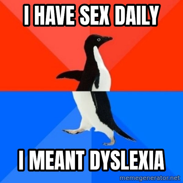 Socially Awesome Awkward Penguin meme: i have sex daily / i meant dyslexia