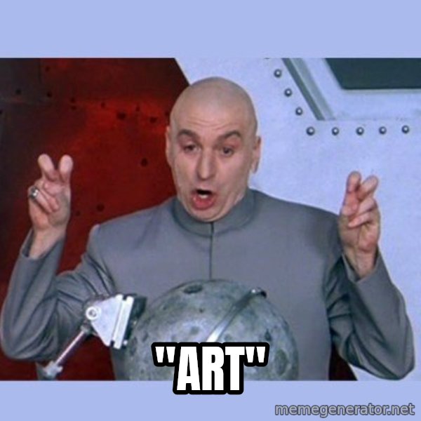 Dr Evil meme meme: "ART"