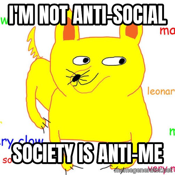 Forever Alone meme: i'm not anti-social / society is anti-me