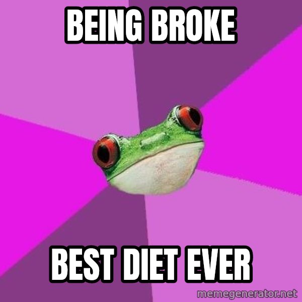 Foul Bachelorette Frog meme: being broke / best diet ever