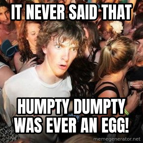 Sudden Realization Ralph meme: it never said that / humpty dumpty was ever an egg!
