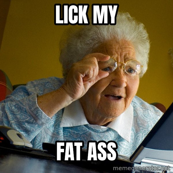 Internet Grandma Surprise meme: Lick my / Fat ass