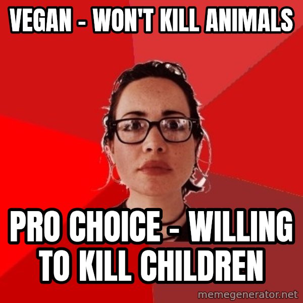 Liberal Douche Garofalo meme: Vegan - won't kill animals / pro choice - willing to kill children