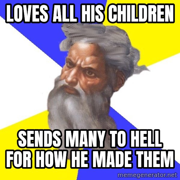 Advice God meme: Loves all his children / Sends many to hell for how he made them