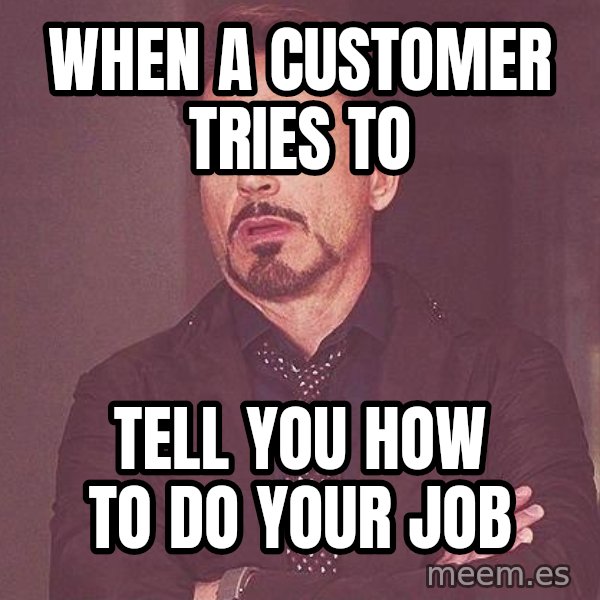 Robert Downey Jr rolls eyes meme: When a customer tries to / tell you how to do your job