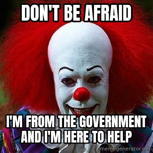 Pennywise the Clown meme: don't be afraid / i'm from the government and i'm here to help
