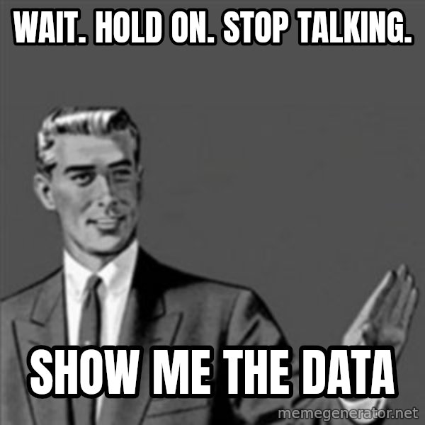 Correction Guy meme: Wait. Hold on. Stop talking. / show me the data