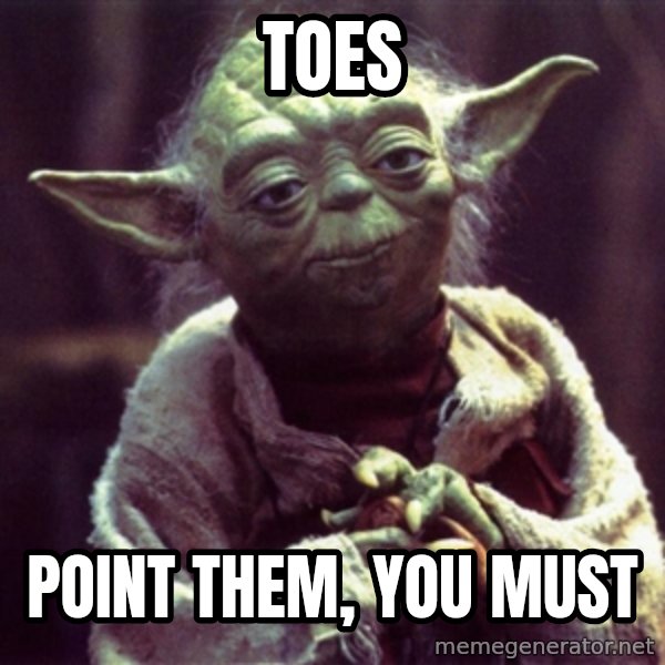 Advice Yoda Gives meme: toes / point them, you must