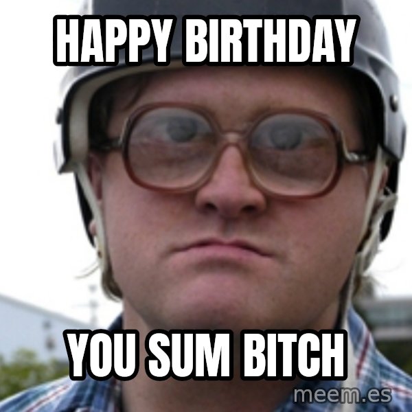 Bubbles Trailer Park Boy meme: Happy birthday / You sum bitch