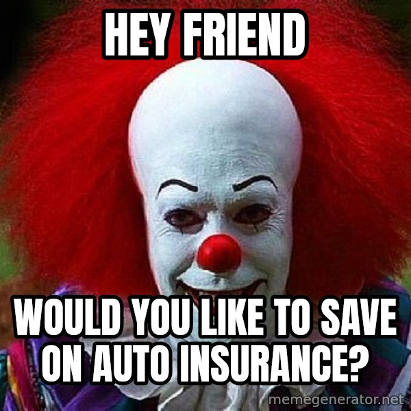 Pennywise the Clown meme: hey friend / would you like to save on auto insurance?