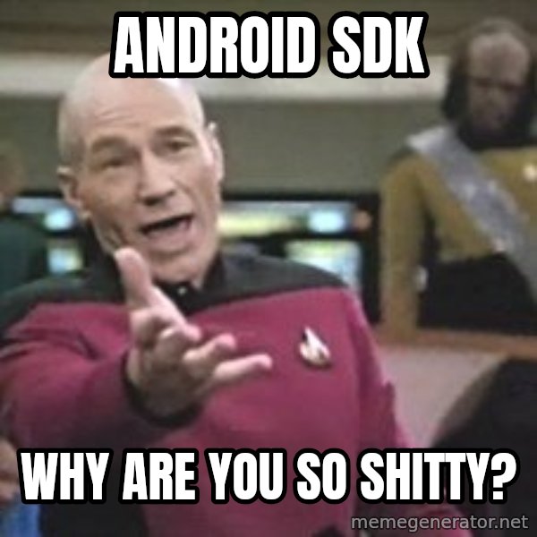 Captain Picard meme: Android SDK / why are you so shittY?