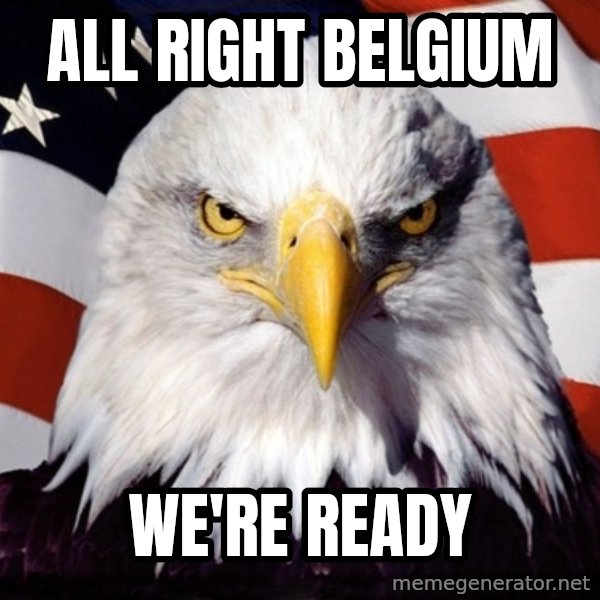 American Pride Eagle meme: ALL RIGHT BELGIUM / WE'RE READY