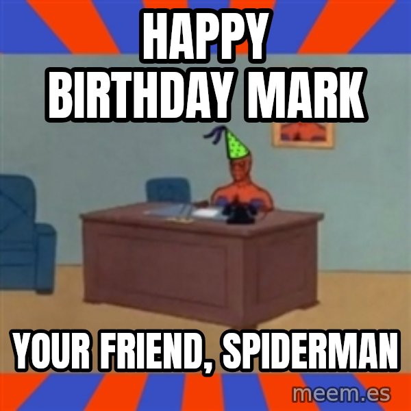 Spiderman Birthday meme: Happy Birthday Mark / Your Friend, Spiderman