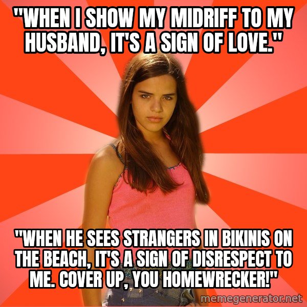 Jealous Girl meme: "when i show my midriff to my husband, it's a sign of love." / "when he sees strangers in bikinis on the beach, it's a sign of disrespect to me. cover up, you homewrecker!"