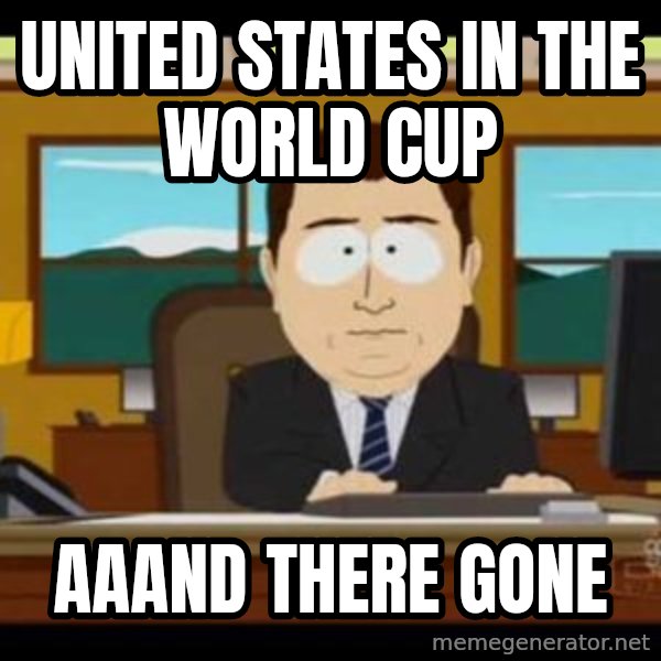 south park aand it's gone meme: united states in the world cup / aaand there gone