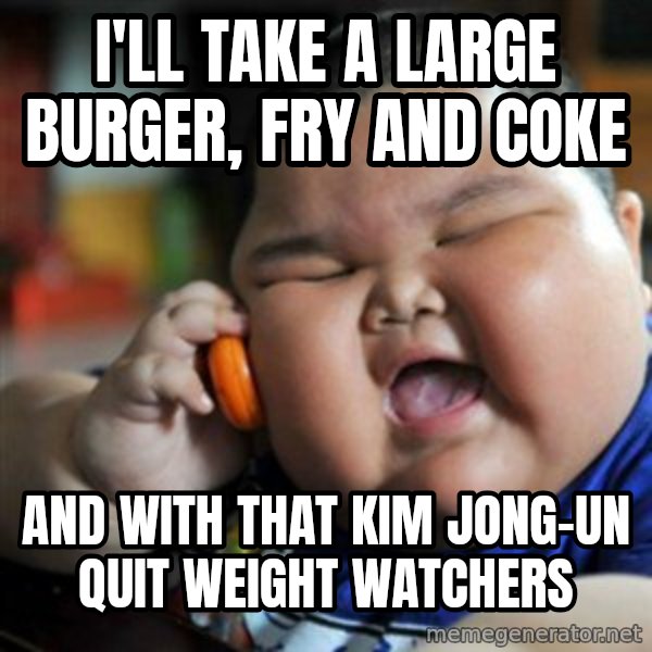 fat chinese kid meme: I'll take a large burger, fry and coke / And with that Kim jong-un quit weight watchers