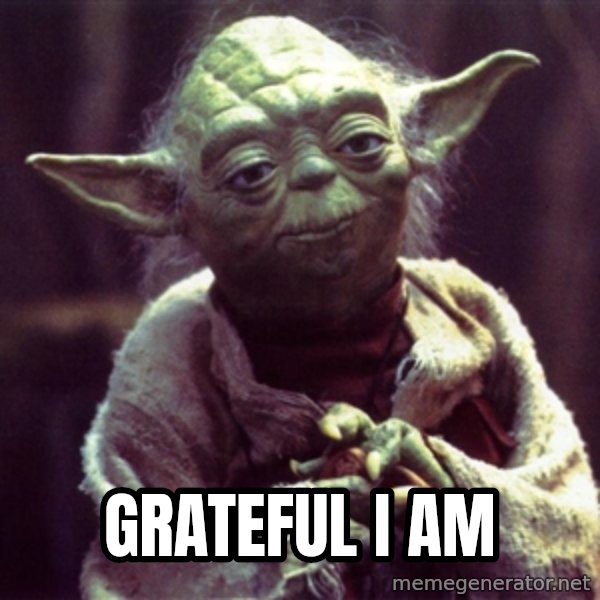 Yoda meme: GRATEFUL I AM