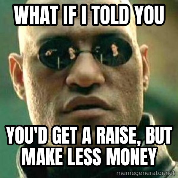 What if I told you / Matrix Morpheus meme: what if i told you / you'd get a raise, but make less money
