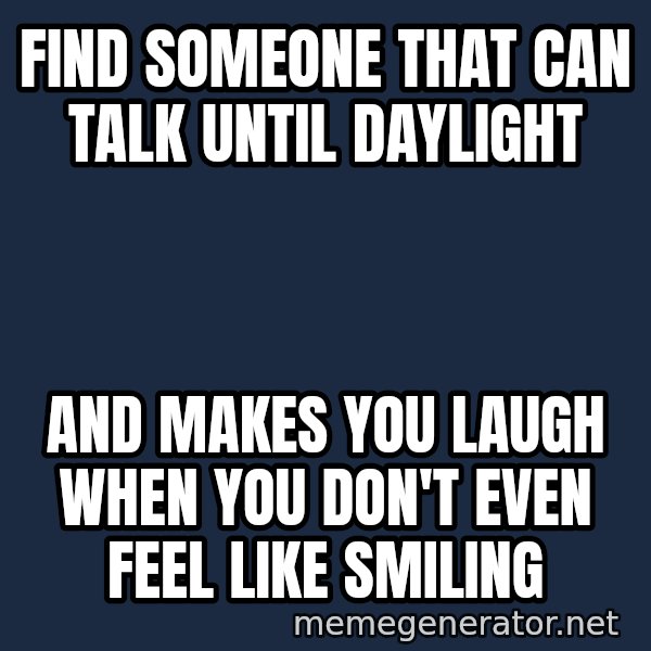 Inspirational quotes meme: Find someone that can talk until daylight / and makes you laugh when you don't even feel like smiling