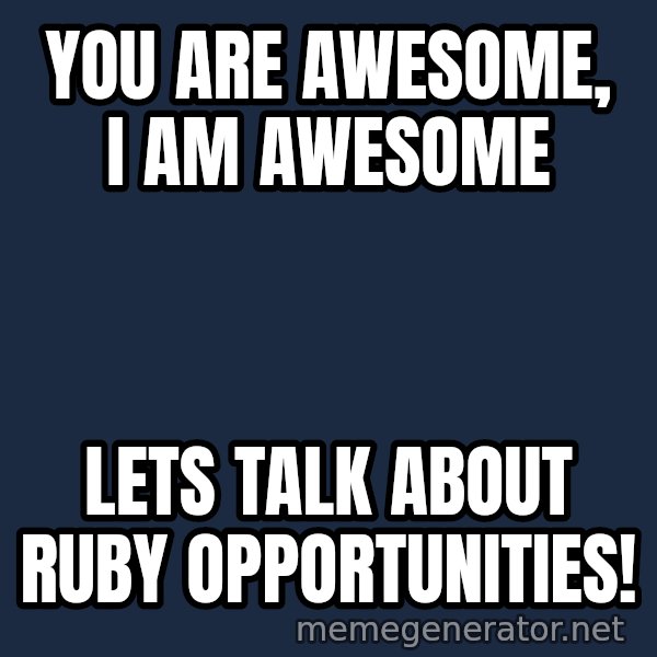 Stuart Smalley meme: You are awesome, I am awesome / Lets talk about Ruby opportunities!
