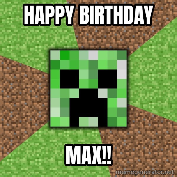 Minecraft Creeper meme: happy birthday / MAX!!