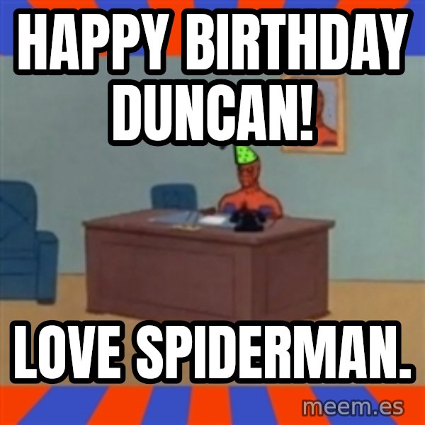 Spiderman Birthday meme: Happy birthday Duncan! / Love Spiderman.