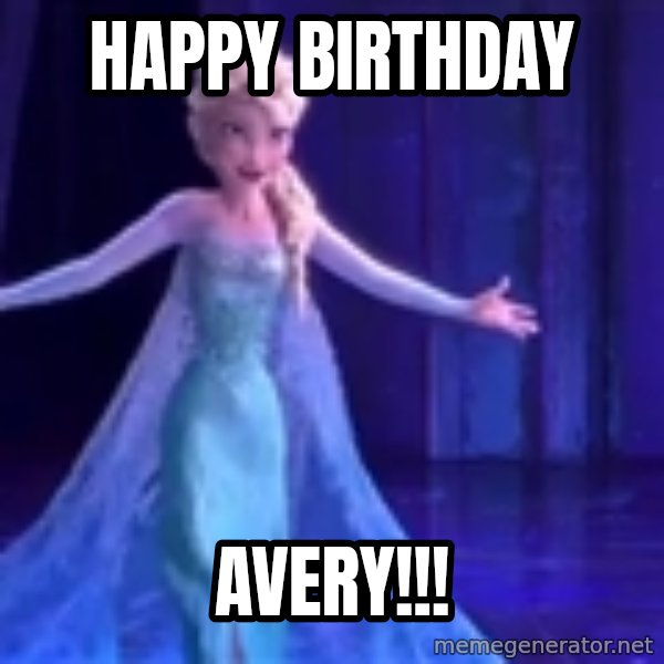 frozen elsa meme: Happy Birthday / Avery!!!