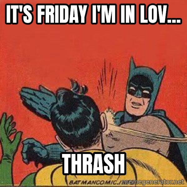 batman slap robin meme: It's Friday I'm in lov... / THRASH