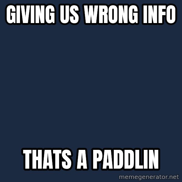 Thats a paddlin meme: giving us wrong info / Thats a paddlin