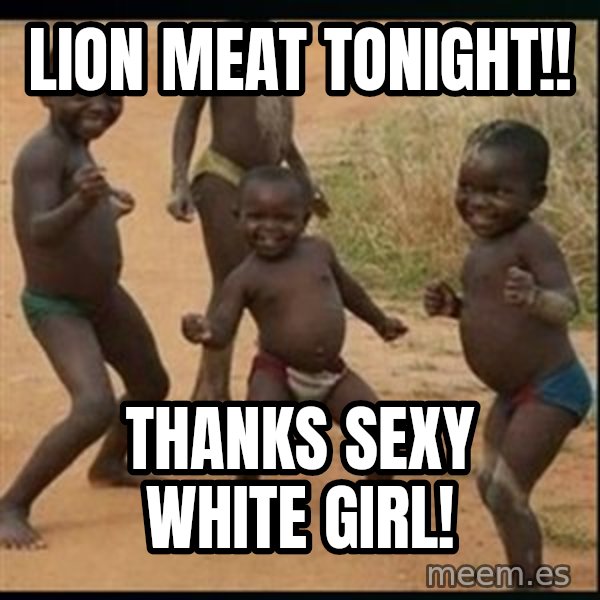 Dancing black kid meme: Lion meat tonight!! / Thanks sexy white girl!