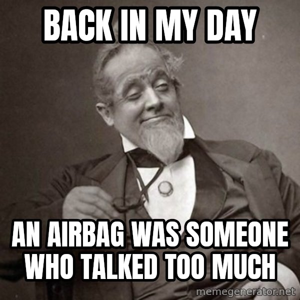 1889 [10] guy meme: Back in my day / An airbag was someone who talked too much