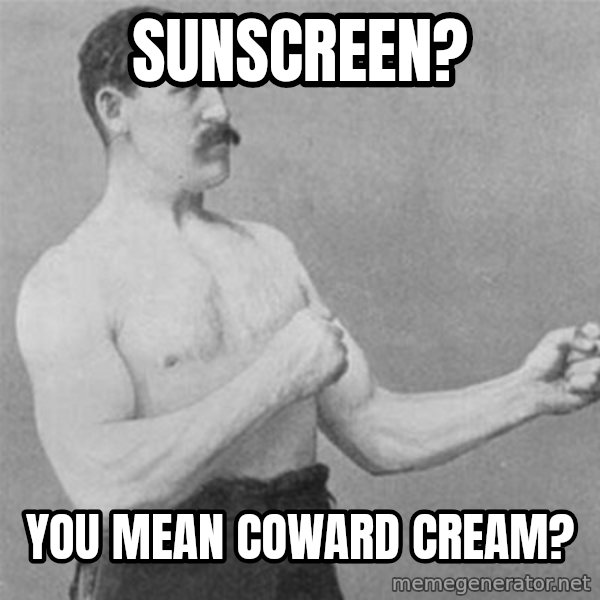 overly manlyman meme: sunscreen? / you mean coward cream?