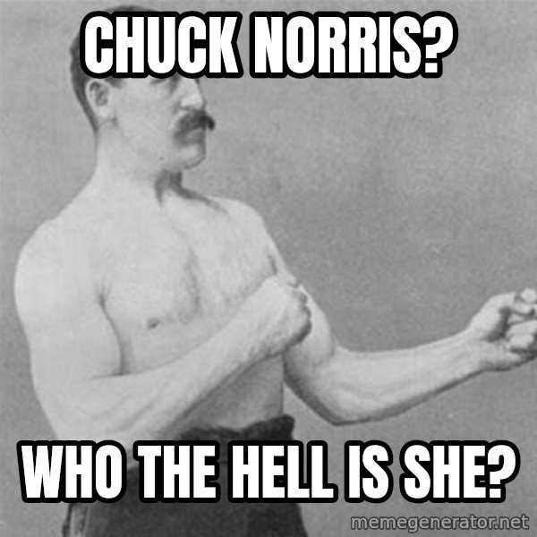 overly manlyman meme: chuck  norris? / who the hell is she?