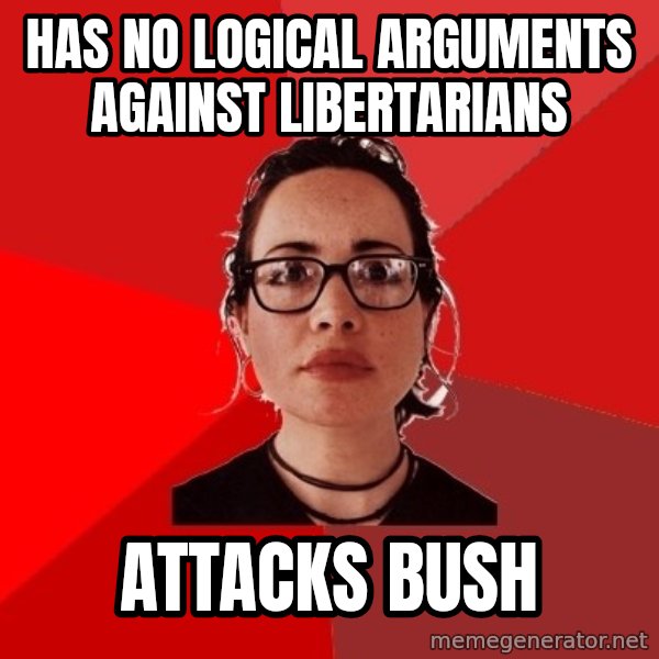 Liberal Douche Garofalo meme: has no logical arguments against libertarians / attacks bush