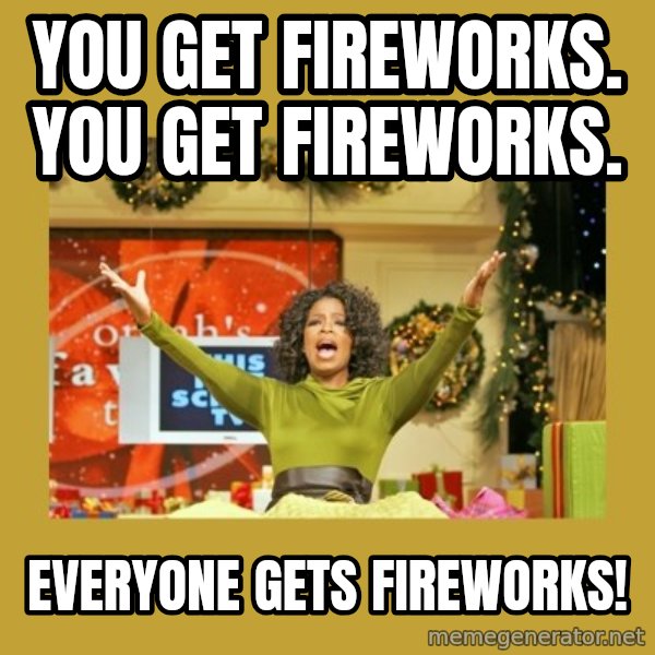 Oprah You get a meme: You get fireworks. You get fireworks. / Everyone gets fireworks!