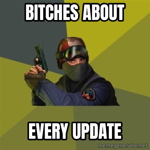 Counter Strike meme: Bitches about / every update