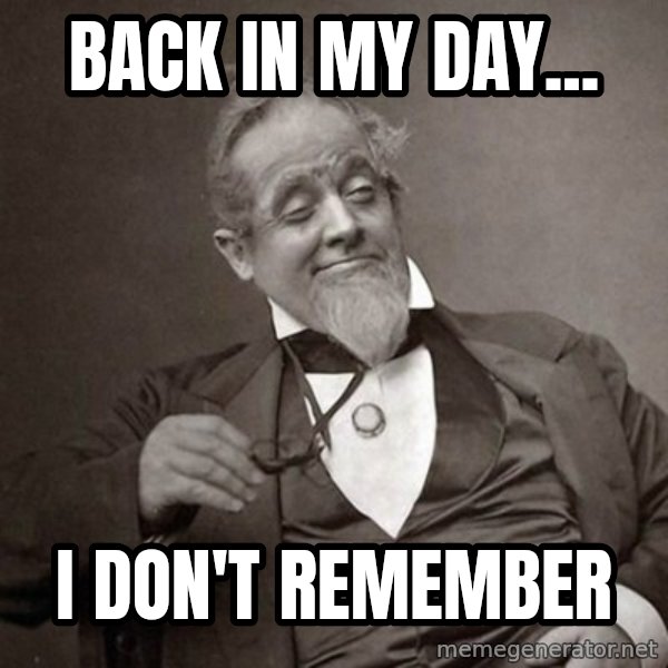 1889 [10] guy meme: Back in my day... / I don't remember