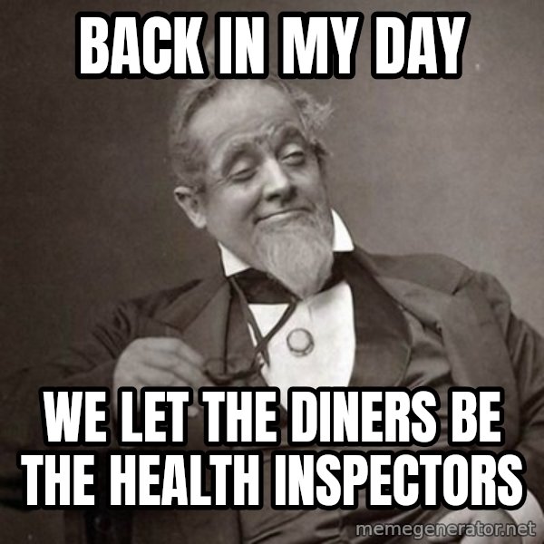 1889 [10] guy meme: back in my day / we let the diners be the health inspectors