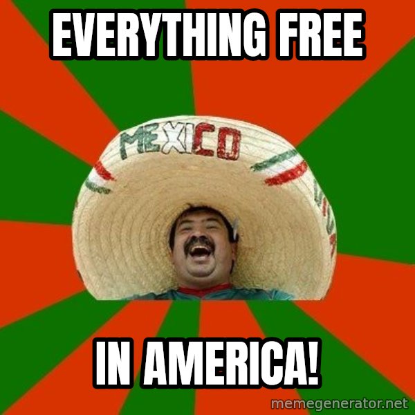 Successful Mexican meme: everything free / in america!