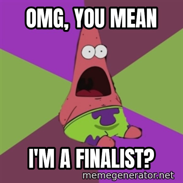 Surprised Patrick Star meme: OMG, you mean / i'm a finalist?