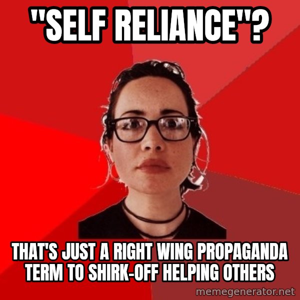 Liberal Douche Garofalo meme: "self Reliance"? / that's just a right wing propaganda term to shirk-off helping others