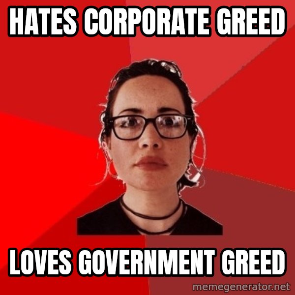 Liberal Douche Garofalo meme: hates corporate greed / loves government greed