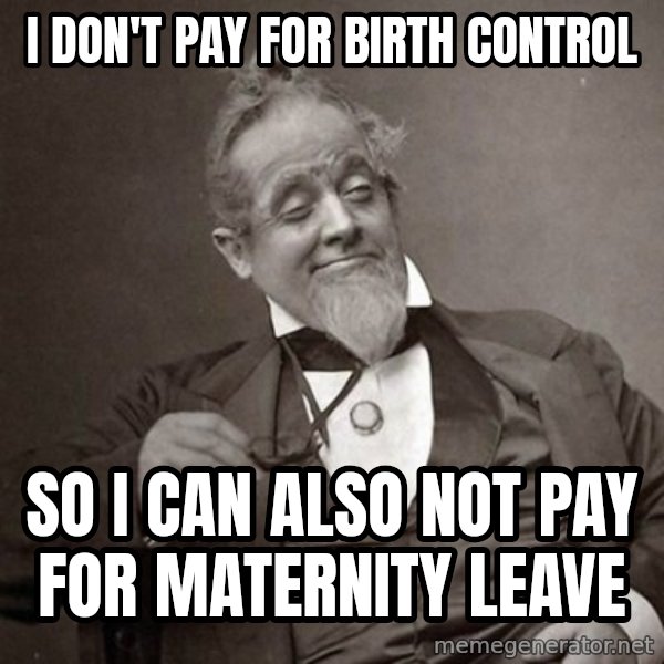 1889 [10] guy meme: I don't pay for birth control / So i can also not pay for maternity leave