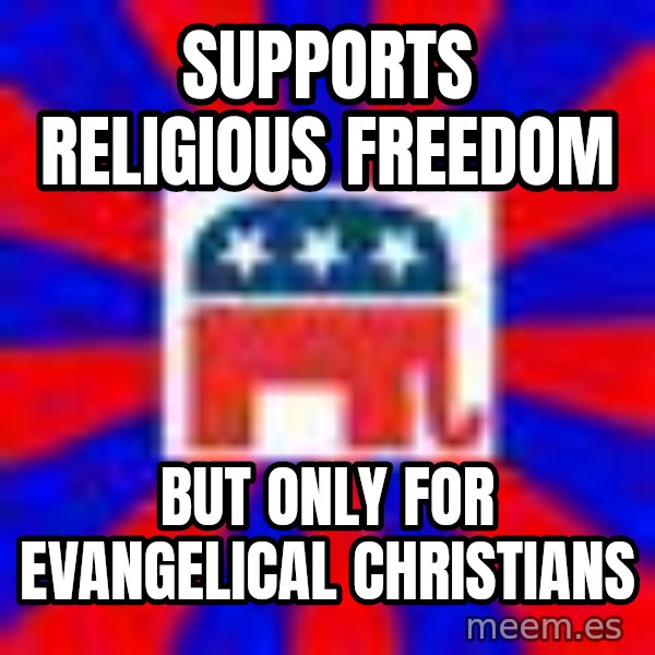 Scumbag Gop meme: supports religious freedom / but only for evangelical christians